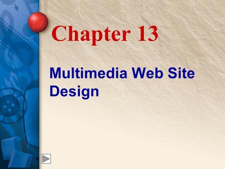 Multimedia Web Site Design Chapter 13. 13 Building an Effective Web Site Creating a Web site is easy, but creating one that is useful and attractive takes.