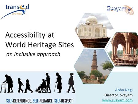 Accessibility at World Heritage Sites an inclusive approach Abha Negi Director, Svayam www.svayam.com.