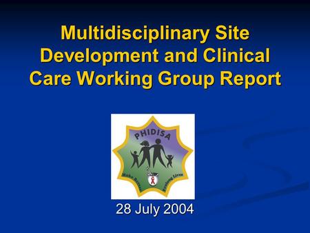 Multidisciplinary Site Development and Clinical Care Working Group Report 28 July 2004.