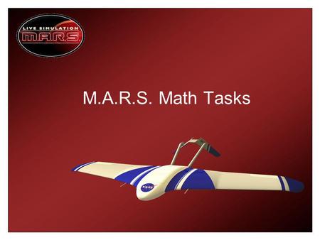 M.A.R.S. Math Tasks. Math Task 1: Measuring the Fuel Cost During the mission you will need to calculate the amount of fuel burned during each leg of your.