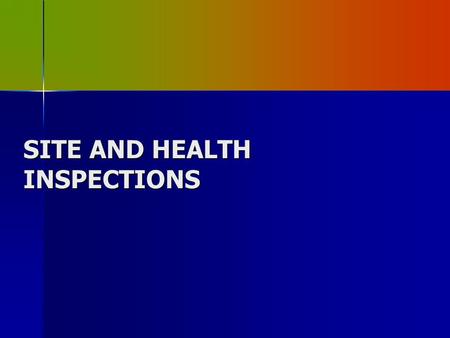 SITE AND HEALTH INSPECTIONS. WHAT DO I NEED TO OPERATE Use your planning checklist Attachment 11 pages 142-143 Part IV-Reference Section Use your planning.