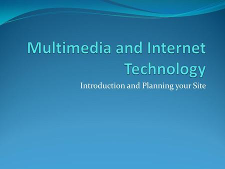 Introduction and Planning your Site. Planning Your Web Site When Designing a Site for Yourself You have the final say over the design and content There.