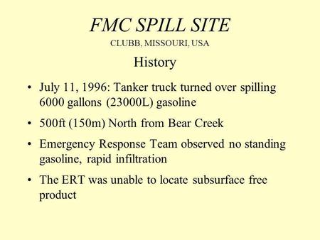 FMC SPILL SITE July 11, 1996: Tanker truck turned over spilling 6000 gallons (23000L) gasoline 500ft (150m) North from Bear Creek Emergency Response Team.