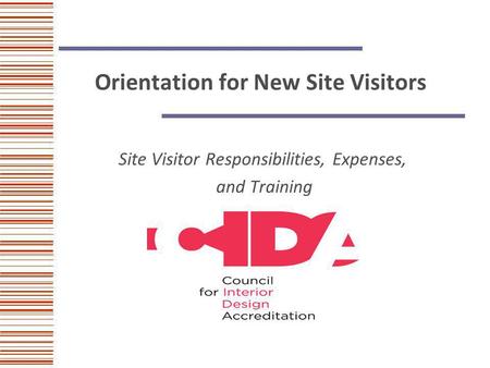 Orientation for New Site Visitors Site Visitor Responsibilities, Expenses, and Training.