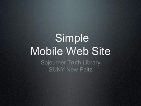 Simple Mobile Web Site Sojourner Truth Library SUNY New Paltz.