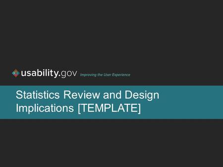 Statistics Review and Design Implications [TEMPLATE]