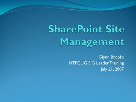 Glynn Brooks NTPCUG SIG Leader Training July 21, 2007.