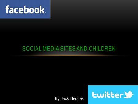 SOCIAL MEDIA SITES AND CHILDREN