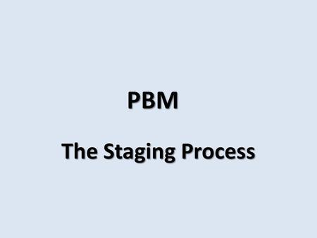 PBM The Staging Process. Check the dates August In late August, districts receive their PBMAS summary report.