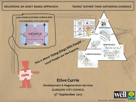 Etive Currie – GCC/PNNE/April 2012. Etive Currie Development & Regeneration Services GLASGOW CITY COUNCIL 13 th September 2012 DELIVERING AN ASSET BASED.