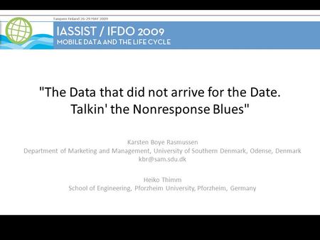 The Data that did not arrive for the Date. Talkin' the Nonresponse Blues Karsten Boye Rasmussen Department of Marketing and Management, University of.