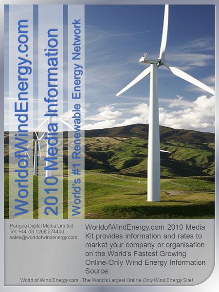 Pangea Digital Media Limited Tel: +44 (0) 1268 574400 WorldofWindEnergy.com 2010 Media Kit provides information and rates to.