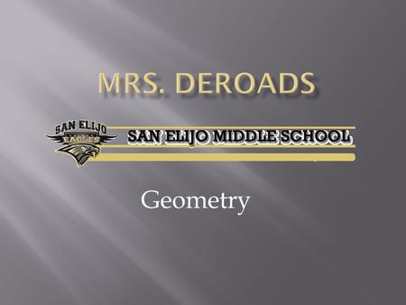 Geometry. Standards based Geometric Reasoning and Proofs Parallel and Perpendicular Lines Triangle Congruence Properties and Attributes of Triangles Polygons.