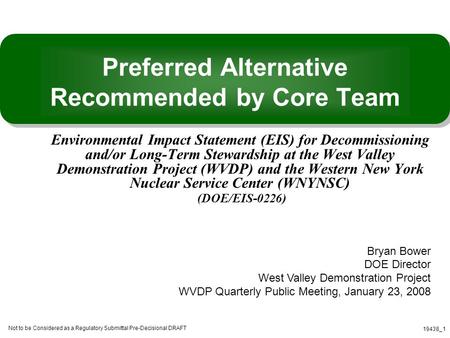 Not to be Considered as a Regulatory Submittal Pre-Decisional DRAFT 19438_1 Preferred Alternative Recommended by Core Team Environmental Impact Statement.