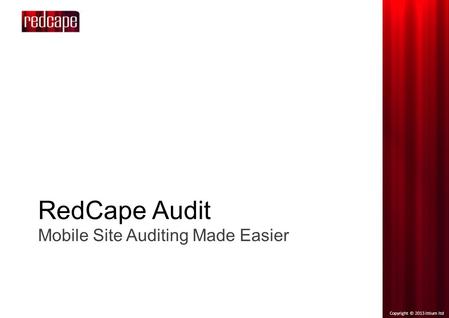 Copyright © 2013 ittium ltd RedCape Audit Mobile Site Auditing Made Easier.