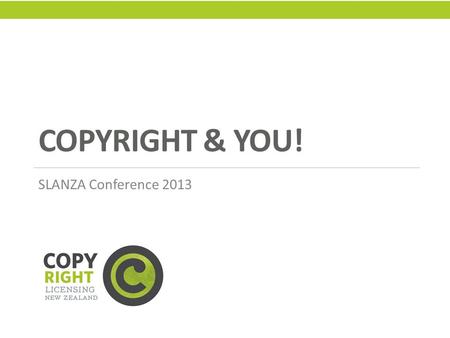 COPYRIGHT & YOU! SLANZA Conference 2013. THINK OUTSIDE THE BOX.