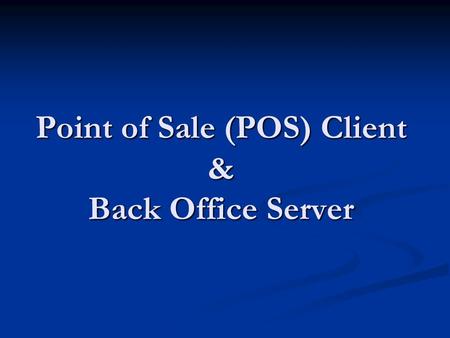 Point of Sale (POS) Client & Back Office Server. Operational Concept What is our Objective? What is our Objective? What are our Goals? What are our Goals?