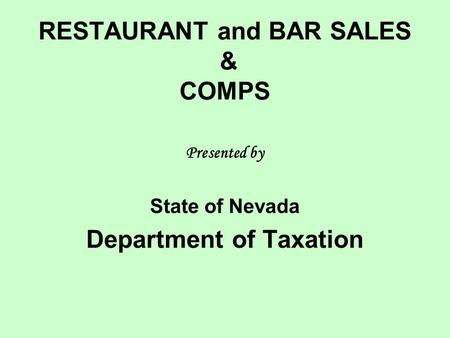 RESTAURANT and BAR SALES & COMPS Presented by State of Nevada Department of Taxation.