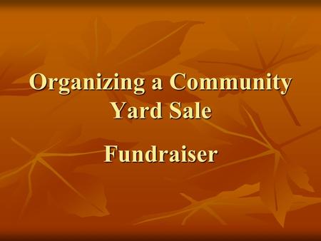 Organizing a Community Yard Sale Fundraiser Ask all your friends and neighbors to participate in the yard sale. They will be happy to clean out their.