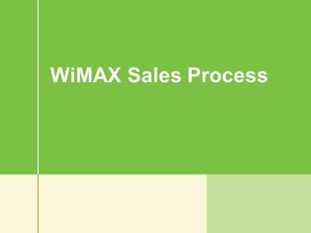 WiMAX Sales Process. The Sales Process 1.Engage the Prospect 2.Pre-Qualification 3.Ask Probing Questions 4.Present Custom Solution 5.Handle Objections.