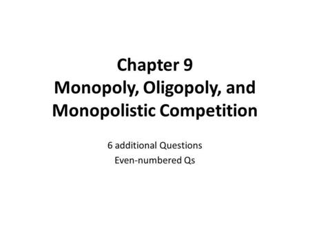 Chapter 9 Monopoly, Oligopoly, and Monopolistic Competition