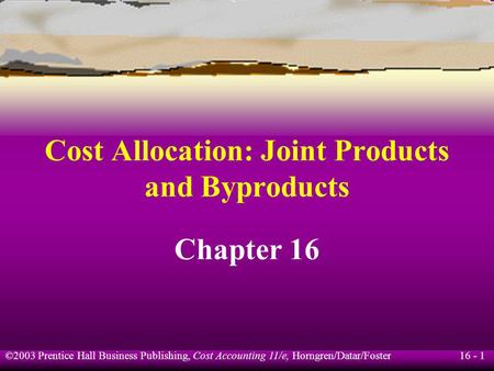 Cost Allocation: Joint Products and Byproducts