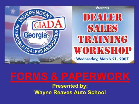 FORMS & PAPERWORK Presented by: Wayne Reaves Auto School