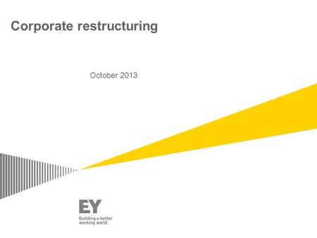 Corporate restructuring October 2013. Role of CFO Page 2 Recent trends in M&A Reorganization prerequisites Fund raising/cash infusion in operations Unlocking.