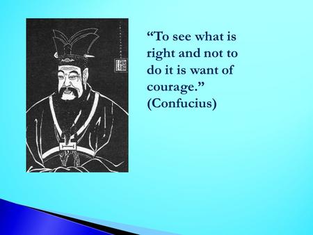 “To see what is right and not to do it is want of courage