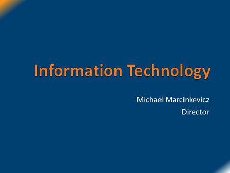 Michael Marcinkevicz Director. IT Mission Provide reliable & secure IT systems for the business units of ASC, Increase operating efficiencies with new.