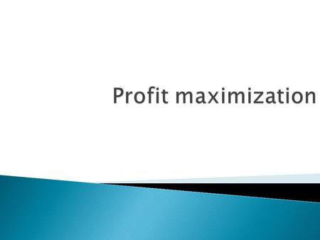 Profit maximization.