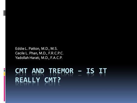 Eddie L. Patton, M.D., M.S. Cecile L. Phan, M.D., F.R.C.P.C. Yadollah Harati, M.D., F.A.C.P.