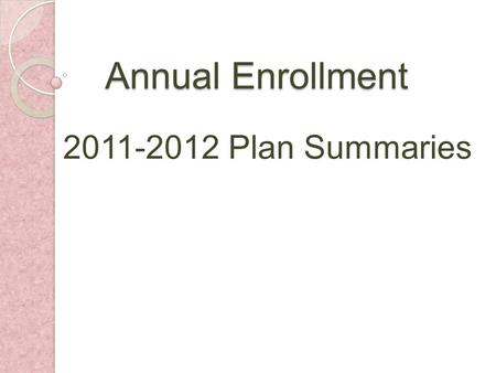 Annual Enrollment 2011-2012 Plan Summaries. A&M Care Plan Scott & White Health Plan (in some areas) Graduate Plan A&M System Health Plans (Employees)