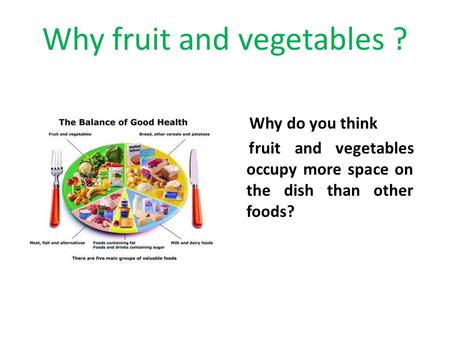 Why fruit and vegetables ?