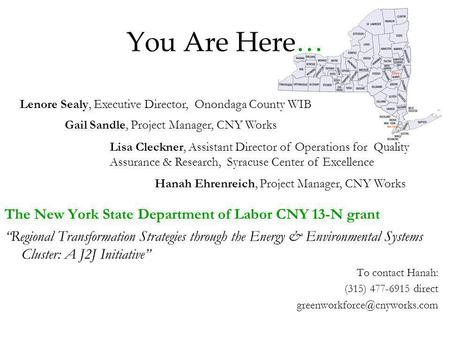 You Are Here… The New York State Department of Labor CNY 13-N grant Regional Transformation Strategies through the Energy & Environmental Systems Cluster: