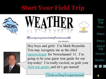 Start Trip Stop 2 Stop 3 End of Trip Glossary Teacher Stop 1 Start Your Field Trip Hey boys and girls! Im Mark Reynolds. You may recognize me as the chief.