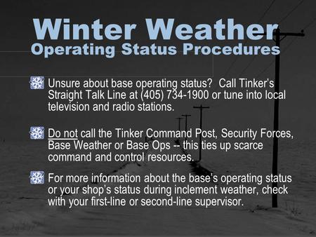 Winter Weather Operating Status Procedures Unsure about base operating status? Call Tinkers Straight Talk Line at (405) 734-1900 or tune into local television.