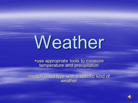 Weather use appropriate tools to measure temperature and precipitation use appropriate tools to measure temperature and precipitation match cloud type.