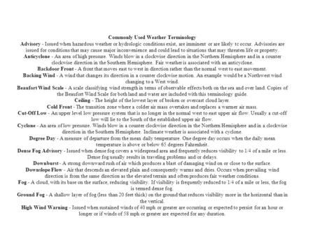 Commonly Used Weather Terminology Advisory - Issued when hazardous weather or hydrologic conditions exist, are imminent or are likely tc occur. Advisories.