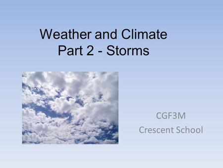 Weather and Climate Part 2 - Storms CGF3M Crescent School.