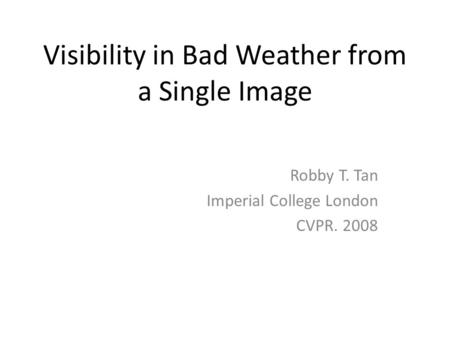 Visibility in Bad Weather from a Single Image