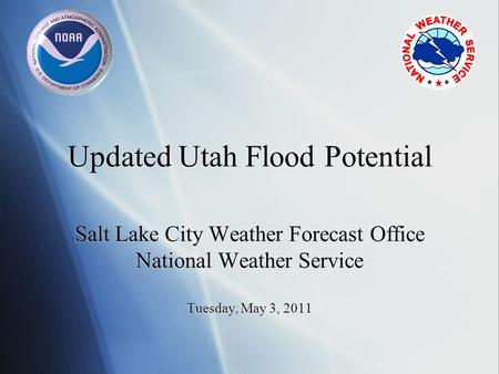 Updated Utah Flood Potential Salt Lake City Weather Forecast Office National Weather Service Tuesday, May 3, 2011.