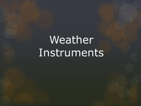 Weather Instruments.