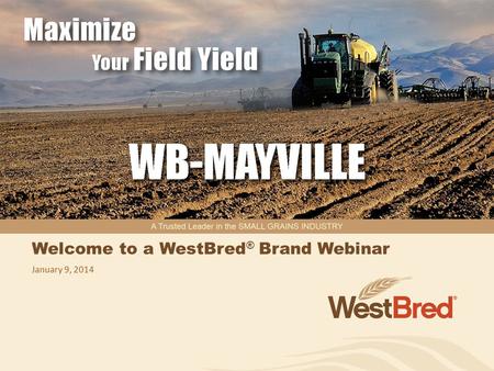 Welcome to a WestBred ® Brand Webinar January 9, 2014.