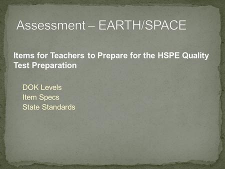 Items for Teachers to Prepare for the HSPE Quality Test Preparation DOK Levels Item Specs State Standards.