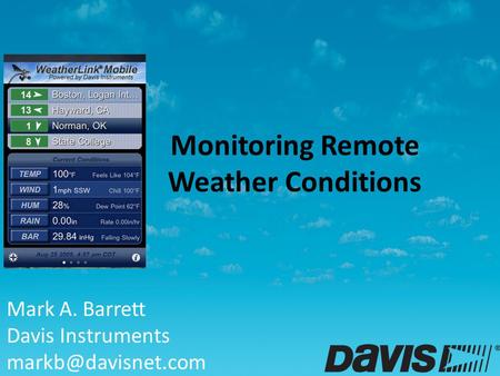 Monitoring Remote Weather Conditions Mark A. Barrett Davis Instruments