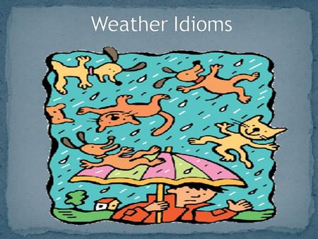 if the weather allows it. Weather permitting, we will be there on time Worn out, aged by the weather Hes got a weather beaten face.