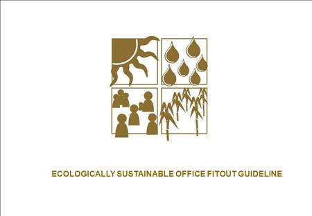 Office Fitout Guideline : ECOLOGICALLY SUSTAINABLE OFFICE FITOUT GUIDELINE.