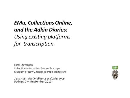 EMu, Collections Online, and the Adkin Diaries: Using existing platforms for transcription. Carol Stevenson Collection Information System Manager Museum.