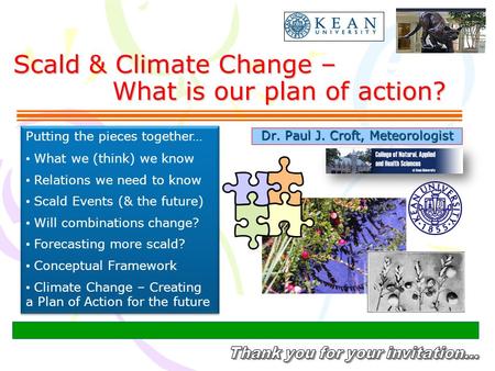 Scald & Climate Change – What is our plan of action? Dr. Paul J. Croft, Meteorologist Putting the pieces together… What we (think) we know Relations we.